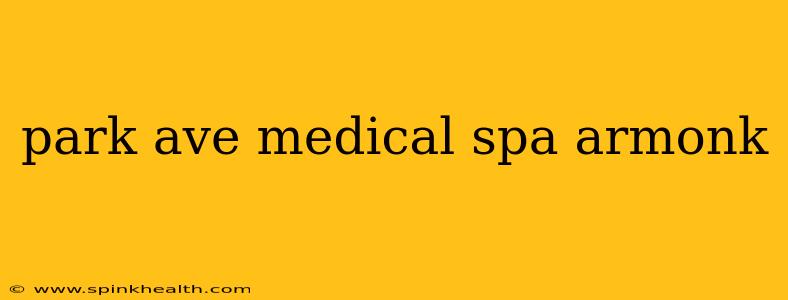 park ave medical spa armonk