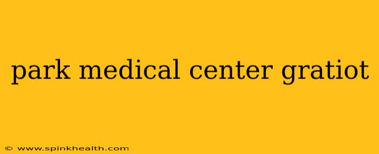 park medical center gratiot