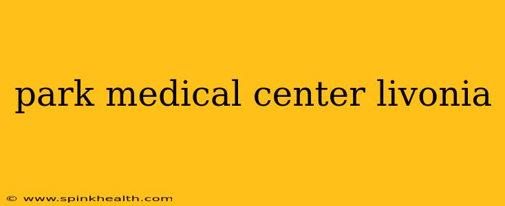 park medical center livonia