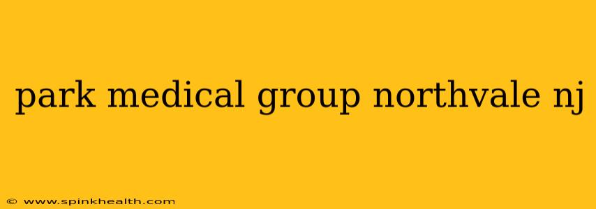park medical group northvale nj