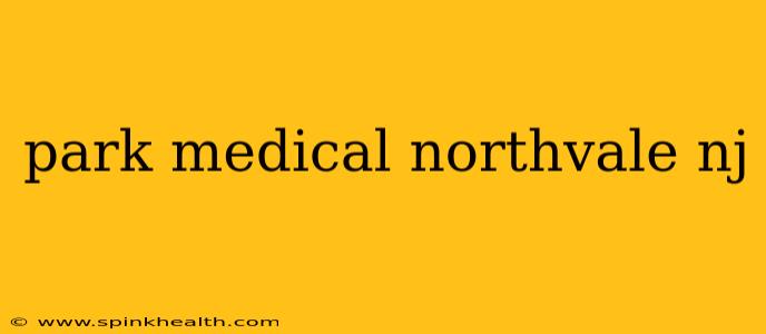 park medical northvale nj