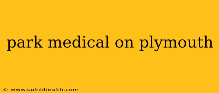 park medical on plymouth