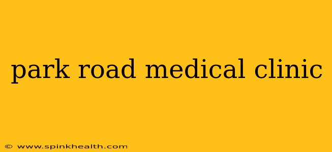 park road medical clinic