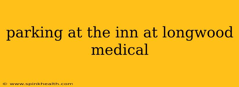 parking at the inn at longwood medical