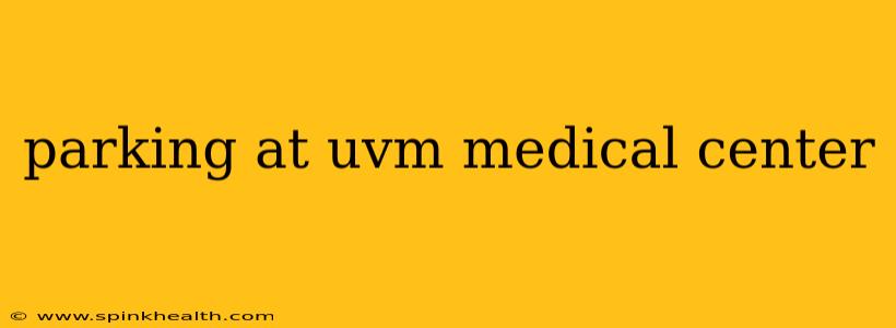 parking at uvm medical center