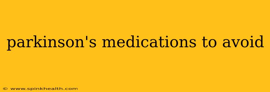 parkinson's medications to avoid