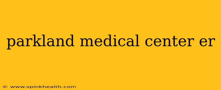 parkland medical center er