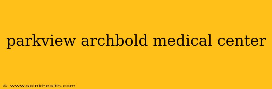 parkview archbold medical center