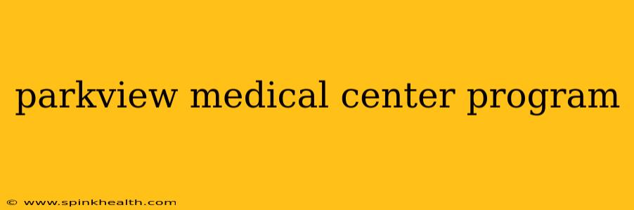 parkview medical center program