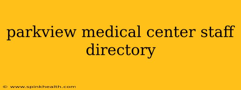 parkview medical center staff directory