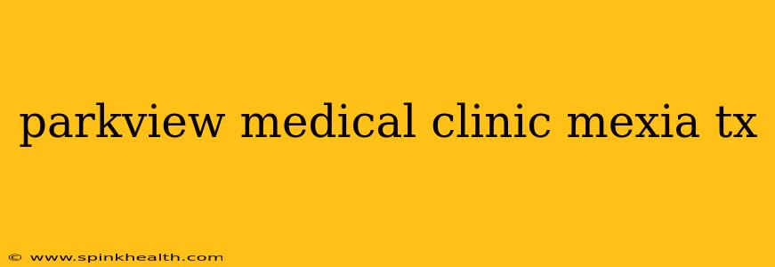 parkview medical clinic mexia tx