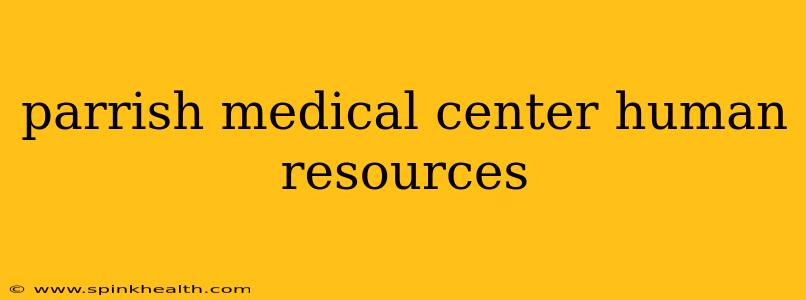 parrish medical center human resources