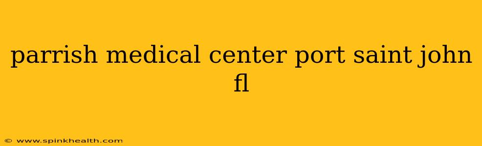 parrish medical center port saint john fl