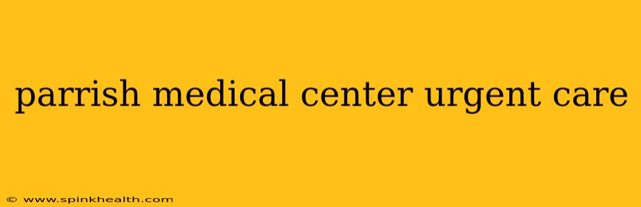 parrish medical center urgent care