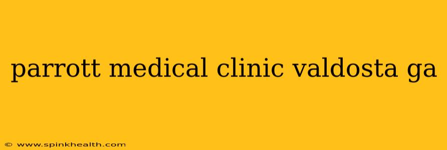 parrott medical clinic valdosta ga