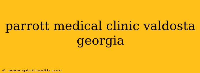 parrott medical clinic valdosta georgia