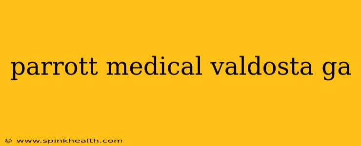 parrott medical valdosta ga