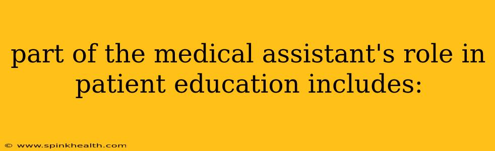 part of the medical assistant's role in patient education includes: