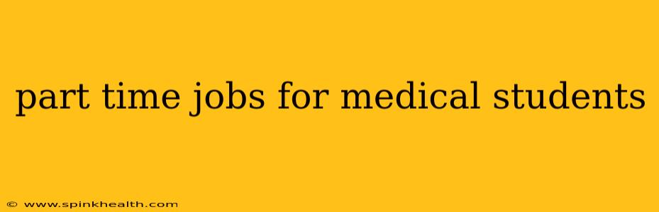 part time jobs for medical students