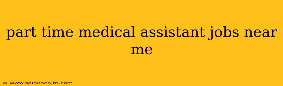 part time medical assistant jobs near me