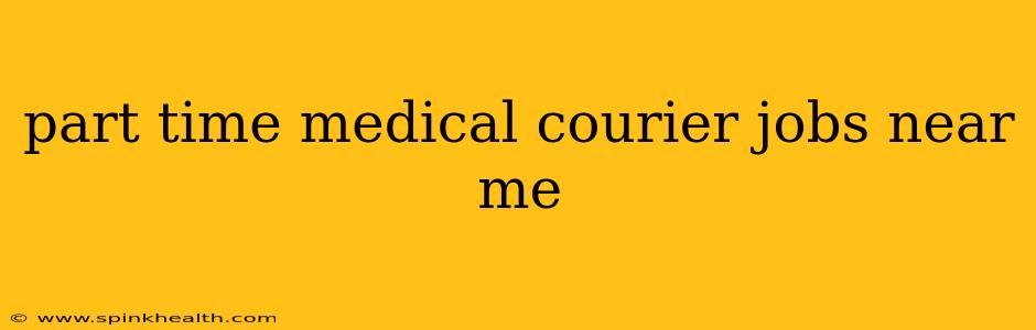 part time medical courier jobs near me