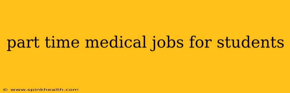 part time medical jobs for students