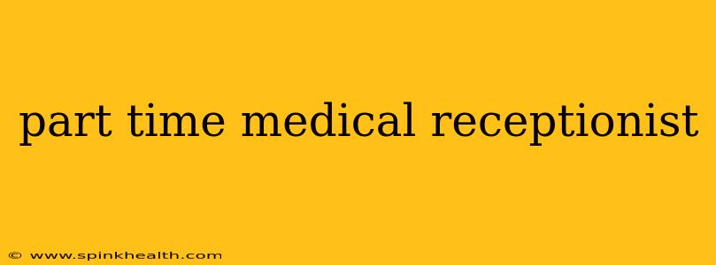 part time medical receptionist