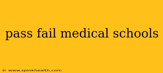 pass fail medical schools