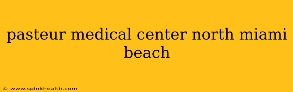pasteur medical center north miami beach