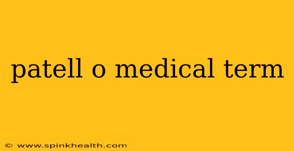 patell o medical term
