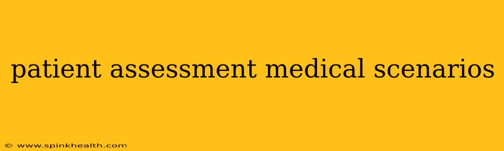 patient assessment medical scenarios