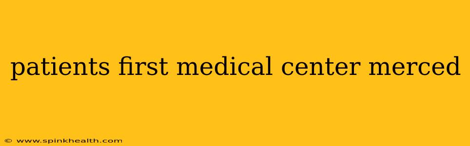 patients first medical center merced
