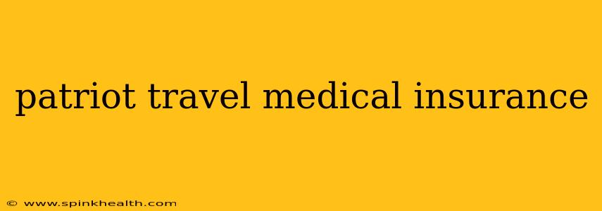 patriot travel medical insurance