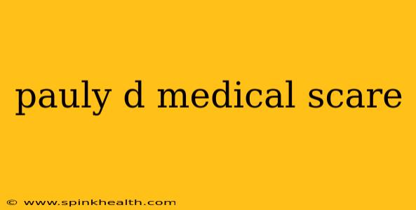 pauly d medical scare