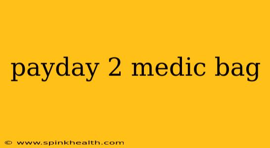 payday 2 medic bag