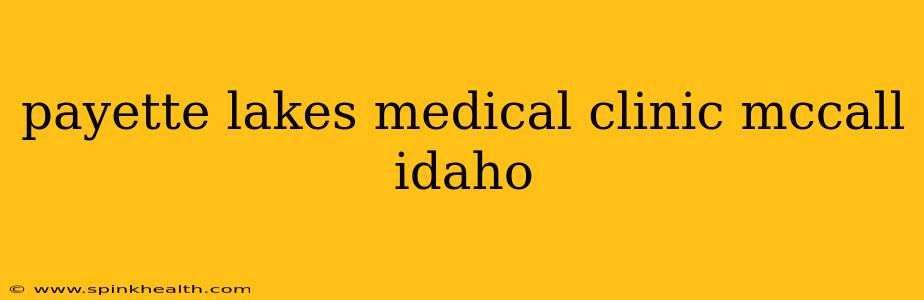 payette lakes medical clinic mccall idaho