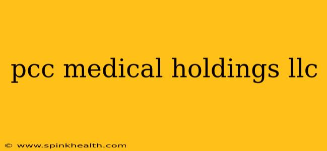 pcc medical holdings llc