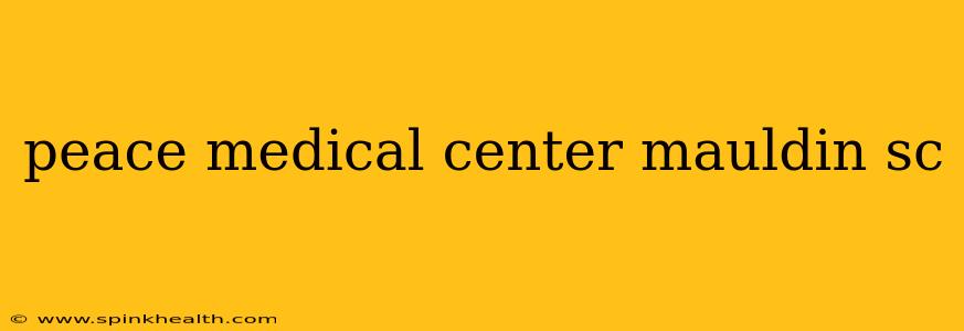 peace medical center mauldin sc