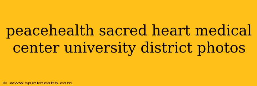 peacehealth sacred heart medical center university district photos