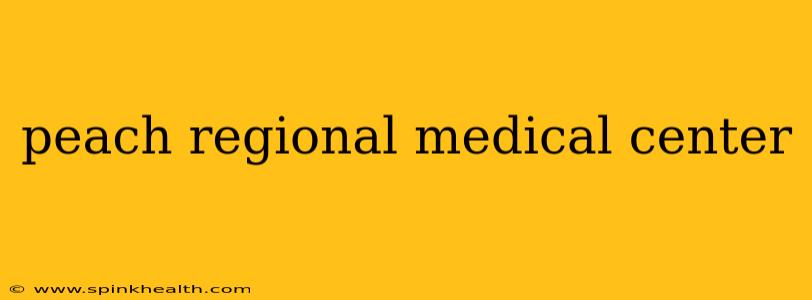 peach regional medical center