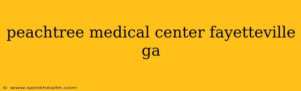 peachtree medical center fayetteville ga