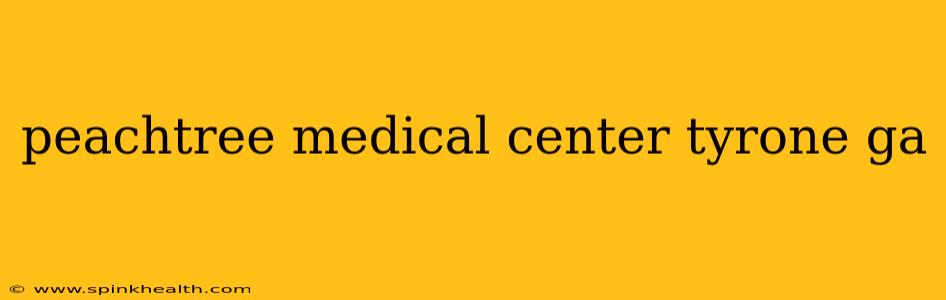 peachtree medical center tyrone ga
