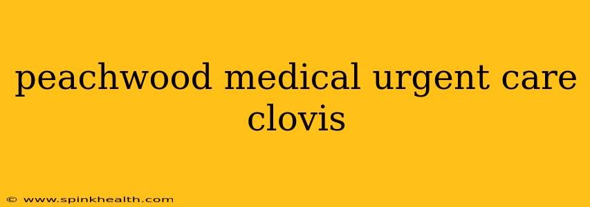 peachwood medical urgent care clovis