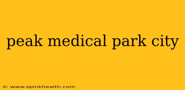peak medical park city