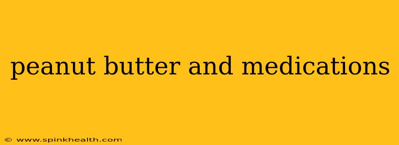 peanut butter and medications