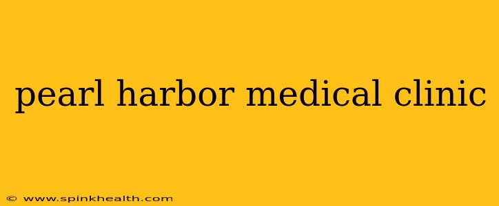 pearl harbor medical clinic