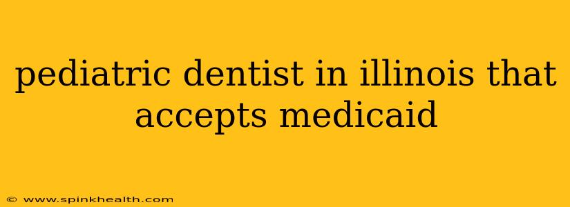 pediatric dentist in illinois that accepts medicaid