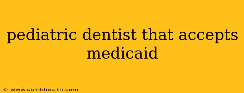 pediatric dentist that accepts medicaid