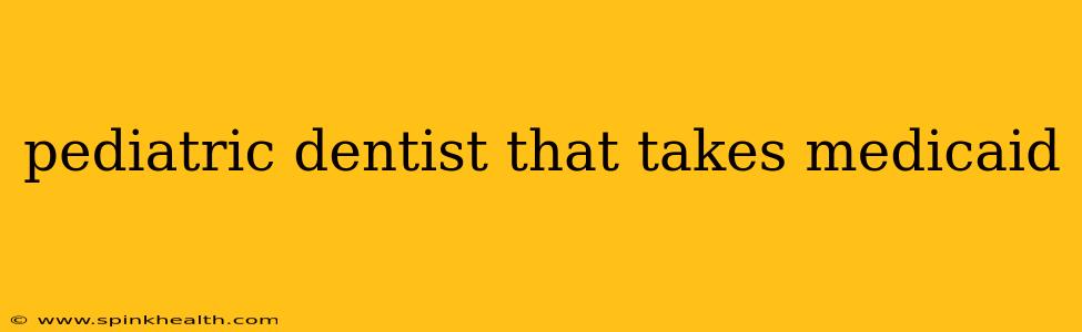 pediatric dentist that takes medicaid