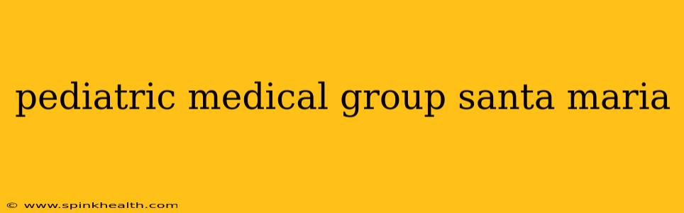 pediatric medical group santa maria